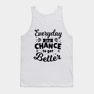 Everyday is a chance to get better Tank Top